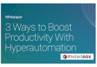 3 Ways To Boost Productivity With Hyperautomation