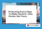 Protecting Every Edge To Make Hackers’ Jobs Harder, Not Yours