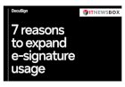 7 Reasons To Expand E-Signature Usage