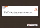 What Do You Mean TLS 1.3 Might Degrade My Security?