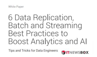 6 Data Replication, Batch And Streaming Strategies To Boost Analytics And AI