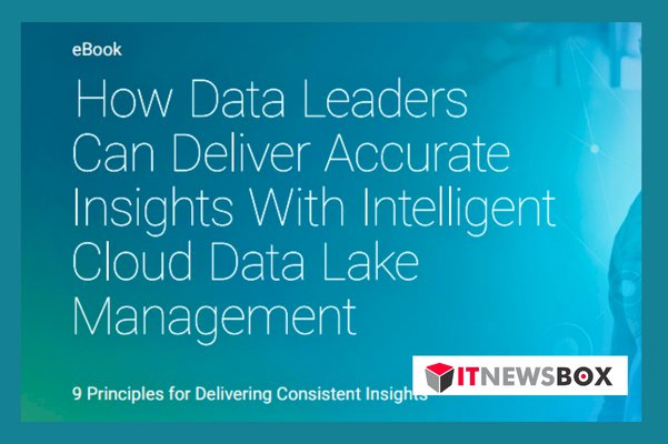How Data Leaders Can Deliver Accurate Insights With Intelligent Cloud Data Lake Management