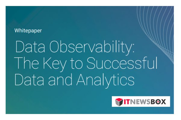 Data Observability: The Key To Successful Data And Analytics