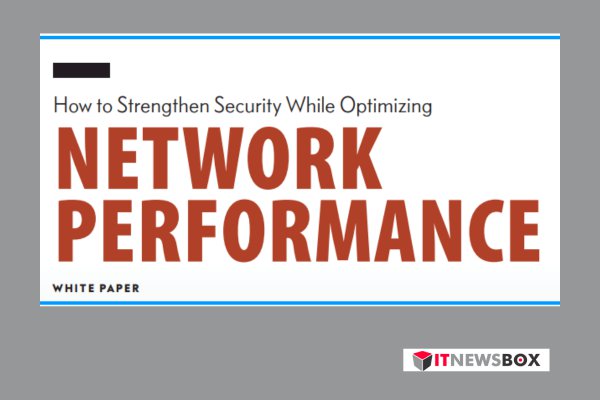 How To Strengthen Security While Optimizing Network Performance