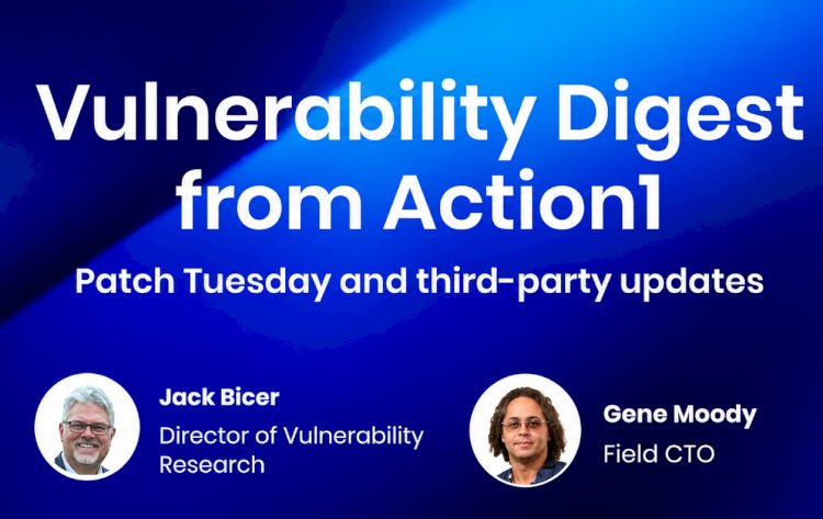 Vulnerability Digest from Action1:Patch Tuesday and third-party updates